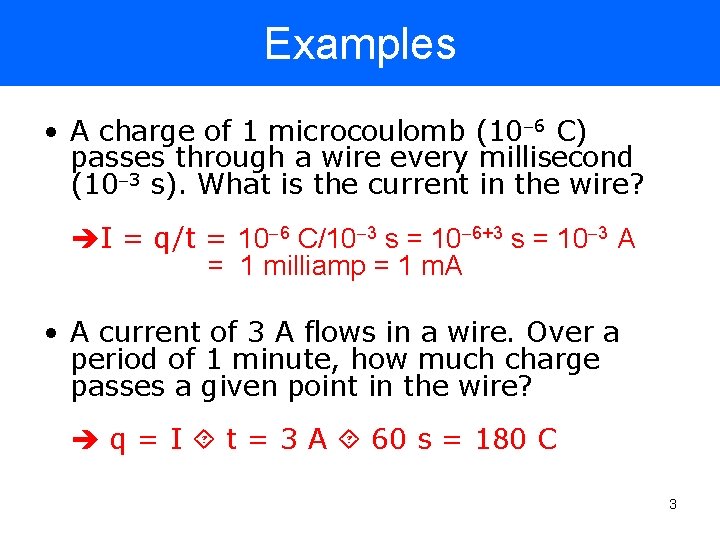 Examples • A charge of 1 microcoulomb (10 6 C) passes through a wire