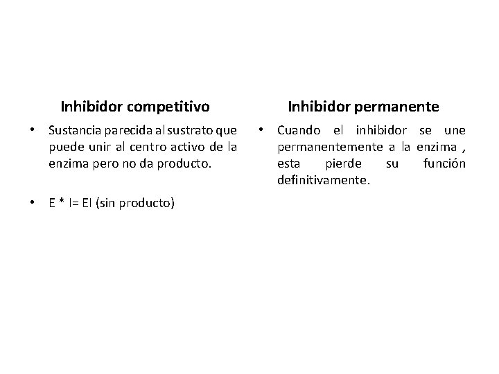 Inhibidor competitivo Inhibidor permanente • Sustancia parecida al sustrato que puede unir al centro