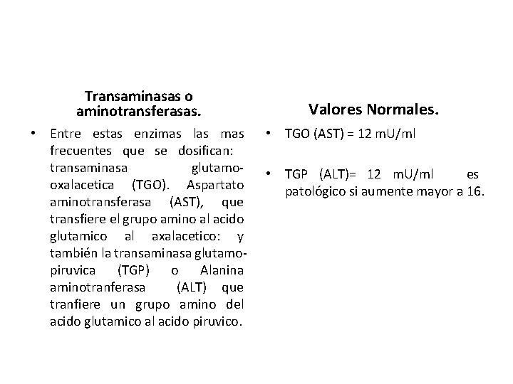 Transaminasas o aminotransferasas. • Entre estas enzimas las mas frecuentes que se dosifican: transaminasa