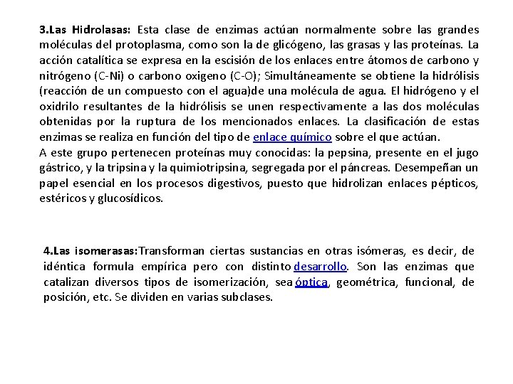 3. Las Hidrolasas: Esta clase de enzimas actúan normalmente sobre las grandes moléculas del
