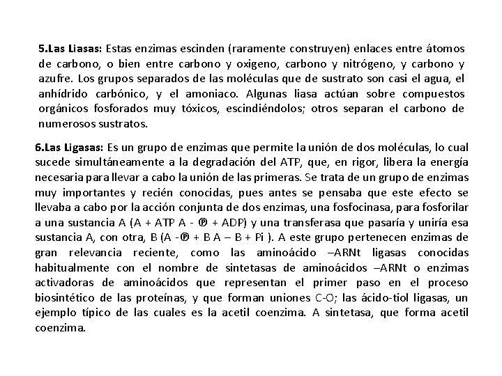 5. Las Liasas: Estas enzimas escinden (raramente construyen) enlaces entre átomos de carbono, o