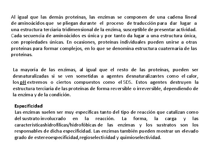 Al igual que las demás proteínas, las enzimas se componen de una cadena lineal