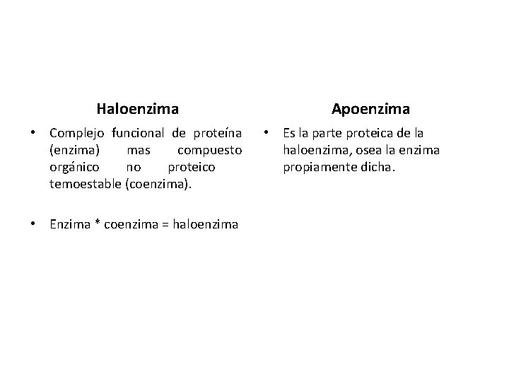 Haloenzima • Complejo funcional de proteína (enzima) mas compuesto orgánico no proteico temoestable (coenzima).