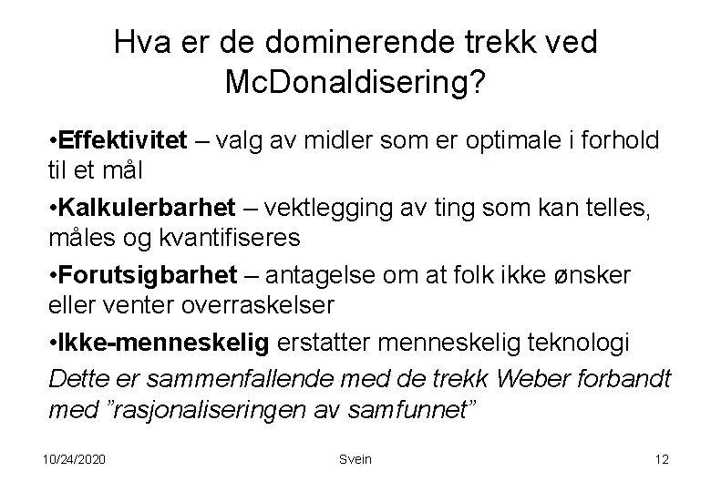 Hva er de dominerende trekk ved Mc. Donaldisering? • Effektivitet – valg av midler Hva er de dominerende trekk ved Mc. Donaldisering? • Effektivitet – valg av midler