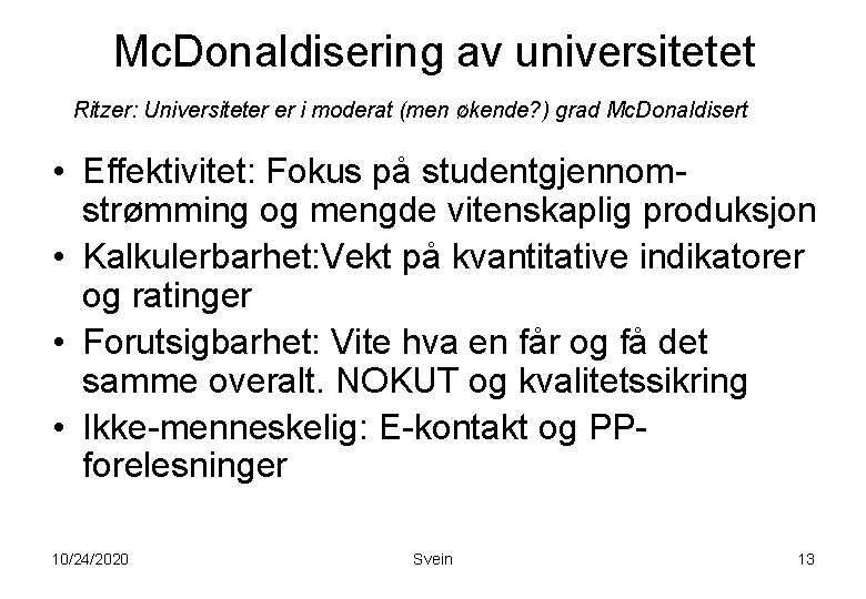Mc. Donaldisering av universitetet Ritzer: Universiteter er i moderat (men økende? ) grad Mc. Mc. Donaldisering av universitetet Ritzer: Universiteter er i moderat (men økende? ) grad Mc.
