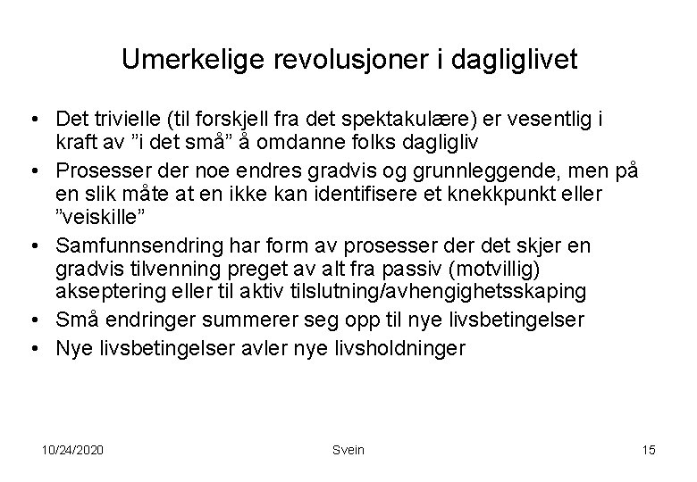 Umerkelige revolusjoner i dagliglivet • Det trivielle (til forskjell fra det spektakulære) er vesentlig Umerkelige revolusjoner i dagliglivet • Det trivielle (til forskjell fra det spektakulære) er vesentlig