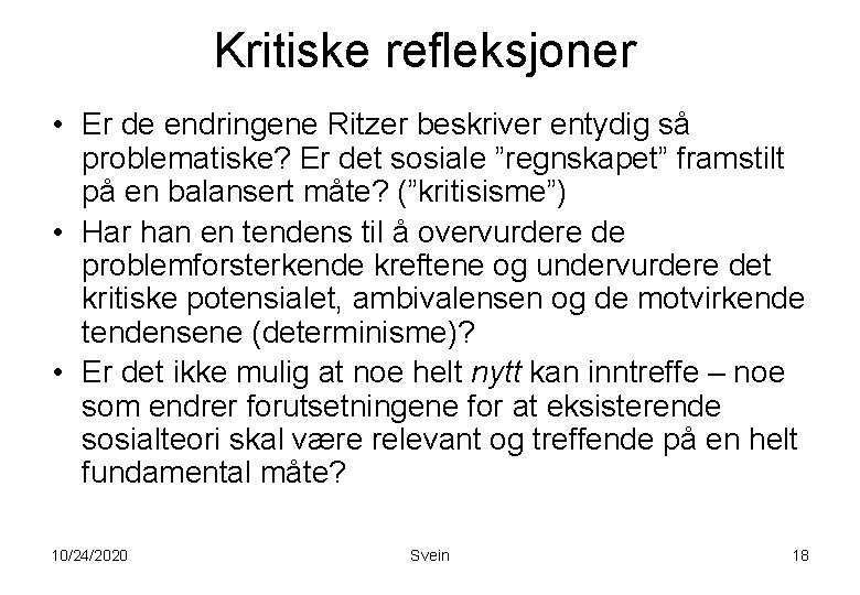 Kritiske refleksjoner • Er de endringene Ritzer beskriver entydig så problematiske? Er det sosiale Kritiske refleksjoner • Er de endringene Ritzer beskriver entydig så problematiske? Er det sosiale