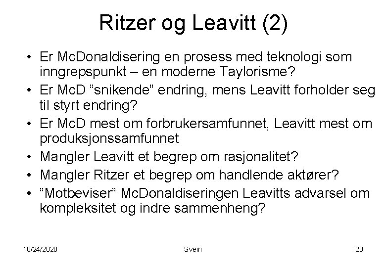 Ritzer og Leavitt (2) • Er Mc. Donaldisering en prosess med teknologi som inngrepspunkt Ritzer og Leavitt (2) • Er Mc. Donaldisering en prosess med teknologi som inngrepspunkt