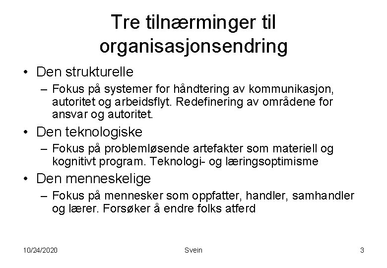 Tre tilnærminger til organisasjonsendring • Den strukturelle – Fokus på systemer for håndtering av Tre tilnærminger til organisasjonsendring • Den strukturelle – Fokus på systemer for håndtering av