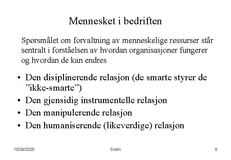 Mennesket i bedriften Spørsmålet om forvaltning av menneskelige ressurser står sentralt i forståelsen av Mennesket i bedriften Spørsmålet om forvaltning av menneskelige ressurser står sentralt i forståelsen av