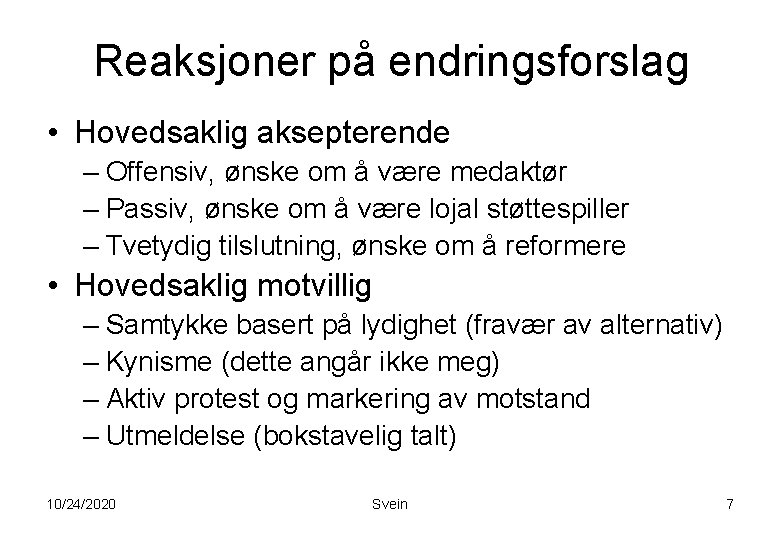 Reaksjoner på endringsforslag • Hovedsaklig aksepterende – Offensiv, ønske om å være medaktør – Reaksjoner på endringsforslag • Hovedsaklig aksepterende – Offensiv, ønske om å være medaktør –