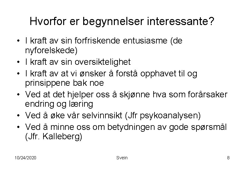 Hvorfor er begynnelser interessante? • I kraft av sin forfriskende entusiasme (de nyforelskede) • Hvorfor er begynnelser interessante? • I kraft av sin forfriskende entusiasme (de nyforelskede) •