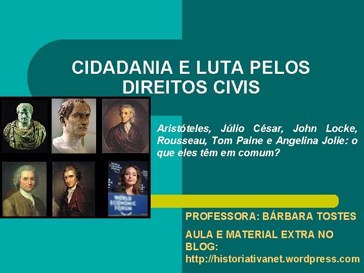 CIDADANIA E LUTA PELOS DIREITOS CIVIS Aristóteles, Júlio César, John Locke, Rousseau, Tom Paine