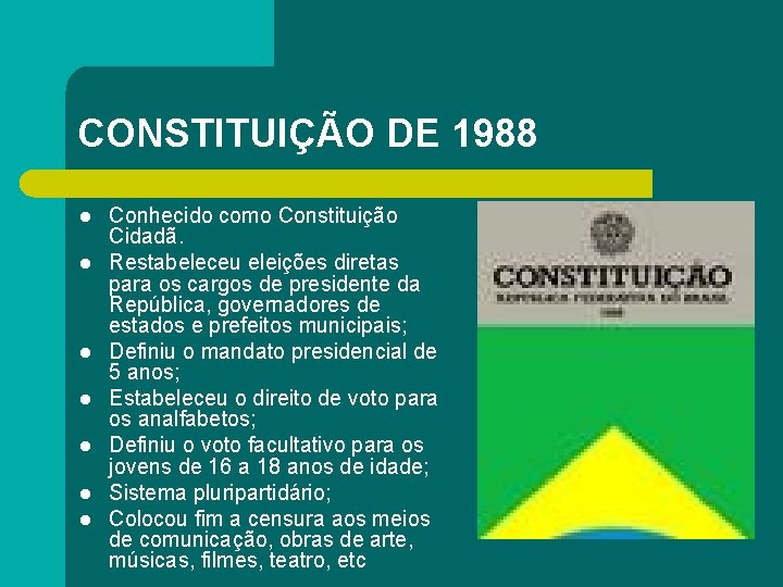 CONSTITUIÇÃO DE 1988 l l l l Conhecido como Constituição Cidadã. Restabeleceu eleições diretas