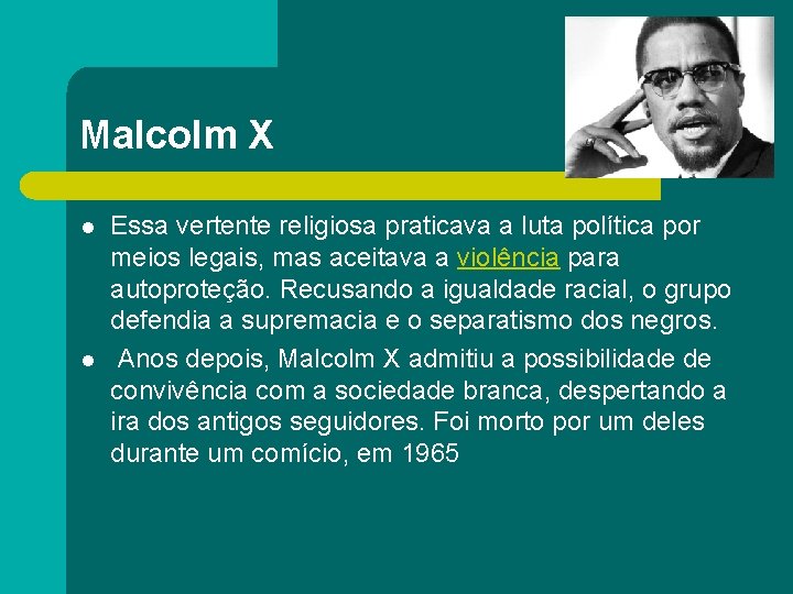 Malcolm X l l Essa vertente religiosa praticava a luta política por meios legais,