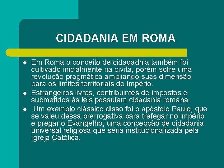 CIDADANIA EM ROMA l l l Em Roma o conceito de cidadadnia também foi