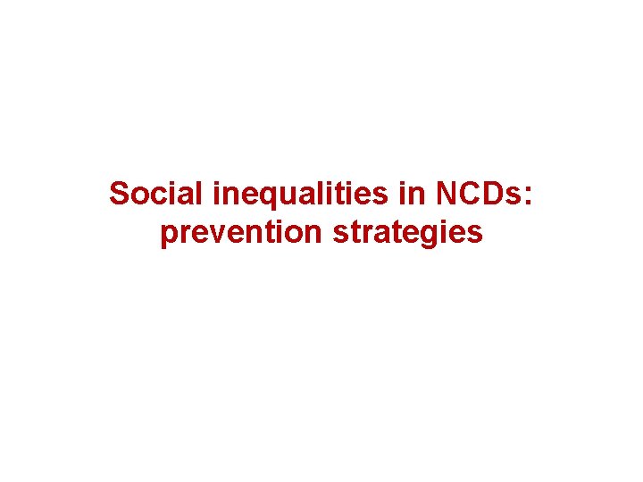 Social inequalities in NCDs: prevention strategies 