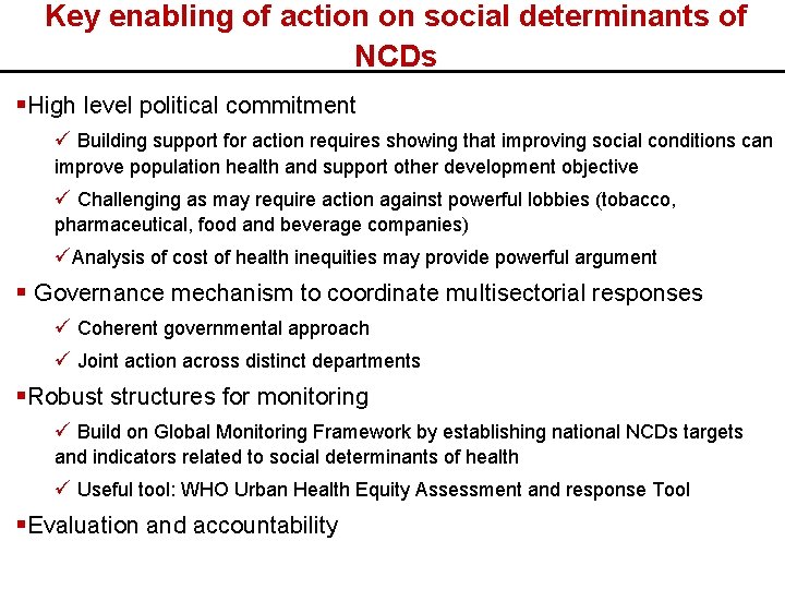 Key enabling of action on social determinants of NCDs §High level political commitment ü