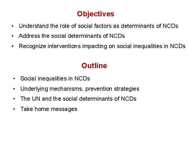 Objectives • Understand the role of social factors as determinants of NCDs • Address