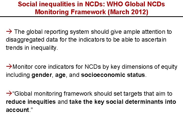Social inequalities in NCDs: WHO Global NCDs Monitoring Framework (March 2012) The global reporting