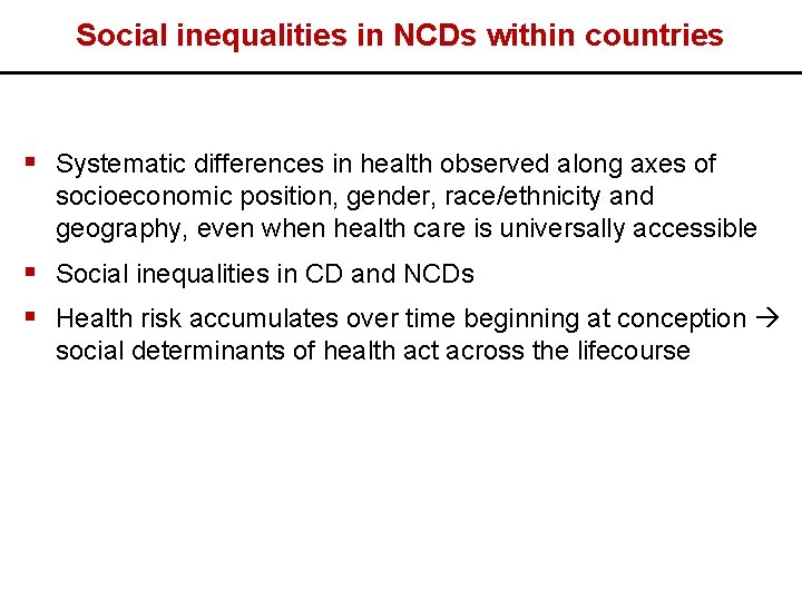 Social inequalities in NCDs within countries § Systematic differences in health observed along axes