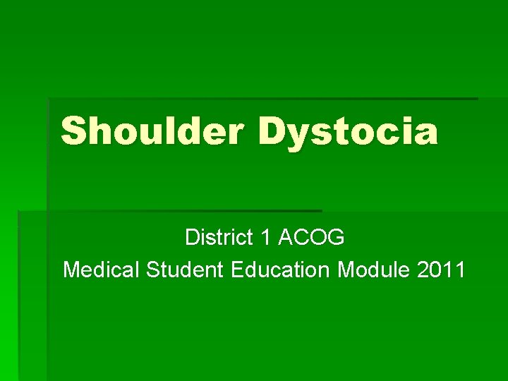 Shoulder Dystocia District 1 ACOG Medical Student Education Module 2011 