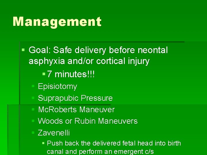 Management § Goal: Safe delivery before neontal asphyxia and/or cortical injury § 7 minutes!!!