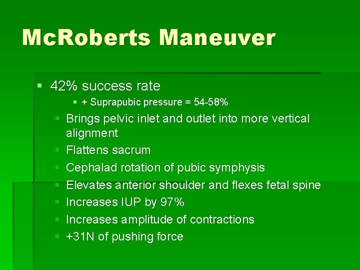 Mc. Roberts Maneuver § 42% success rate § + Suprapubic pressure = 54 -58%