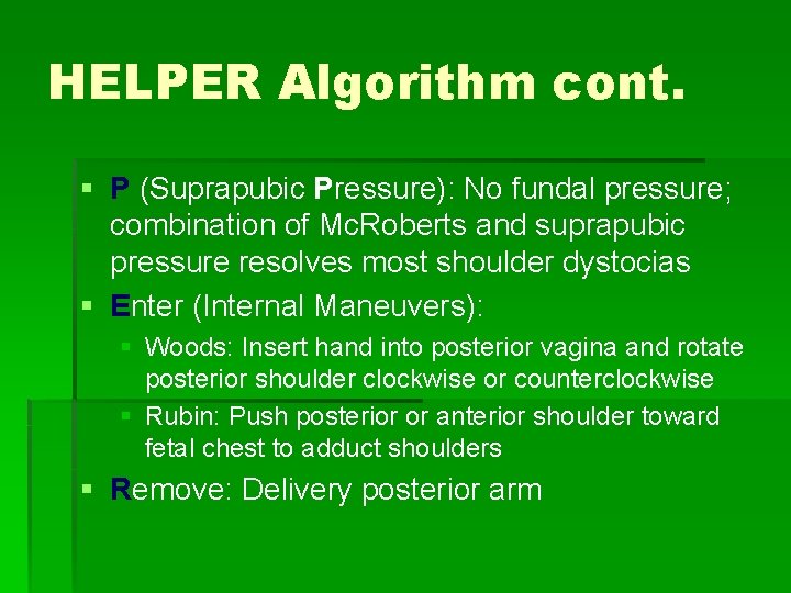 HELPER Algorithm cont. § P (Suprapubic Pressure): No fundal pressure; combination of Mc. Roberts