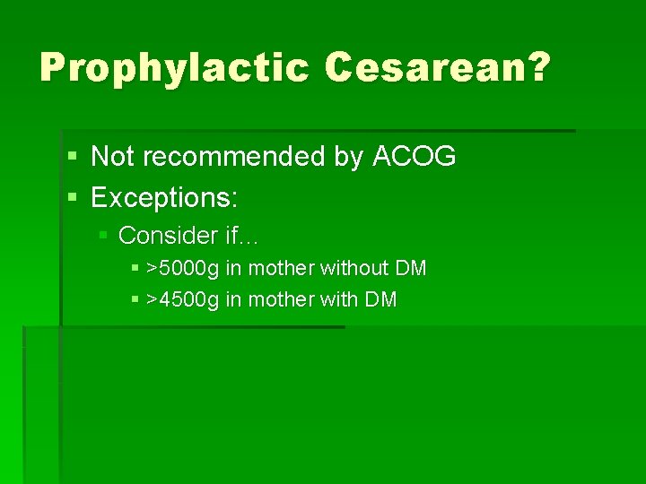 Prophylactic Cesarean? § Not recommended by ACOG § Exceptions: § Consider if… § >5000