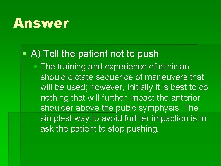 Answer § A) Tell the patient not to push § The training and experience