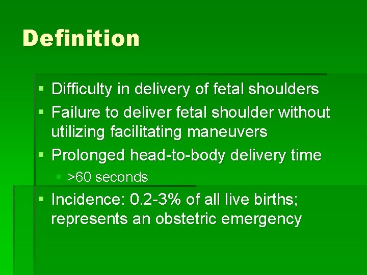 Definition § Difficulty in delivery of fetal shoulders § Failure to deliver fetal shoulder