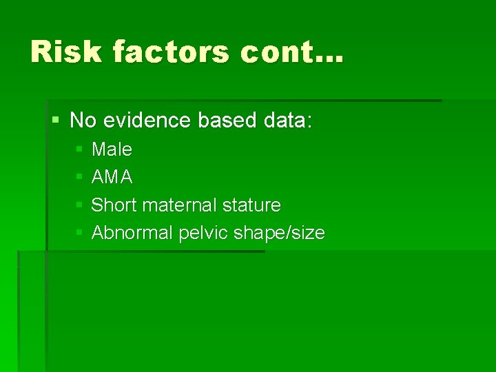 Risk factors cont… § No evidence based data: § Male § AMA § Short