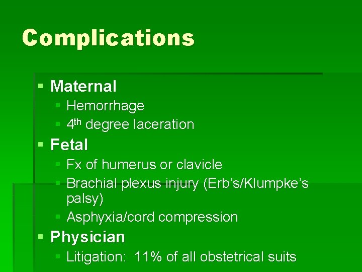 Complications § Maternal § Hemorrhage § 4 th degree laceration § Fetal § Fx