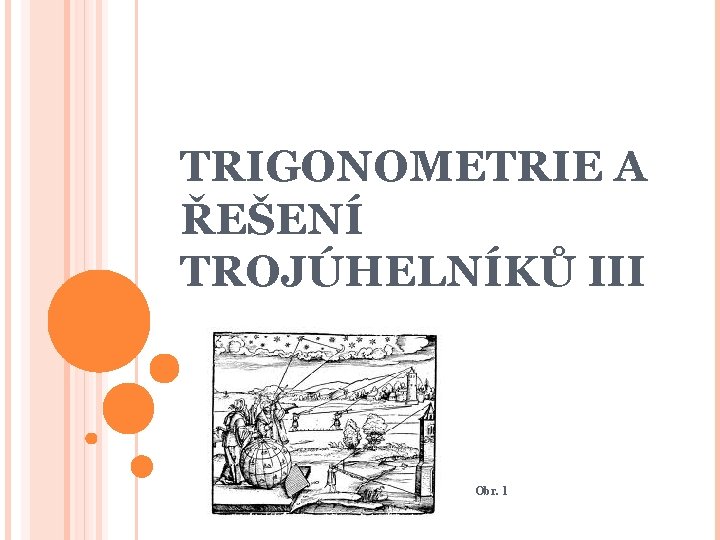 TRIGONOMETRIE A ŘEŠENÍ TROJÚHELNÍKŮ III Obr. 1 