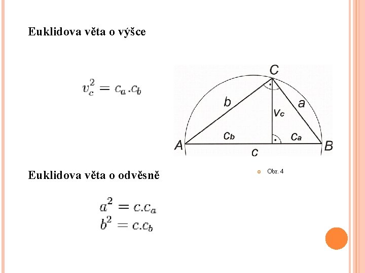 Euklidova věta o výšce Euklidova věta o odvěsně Obr. 4 