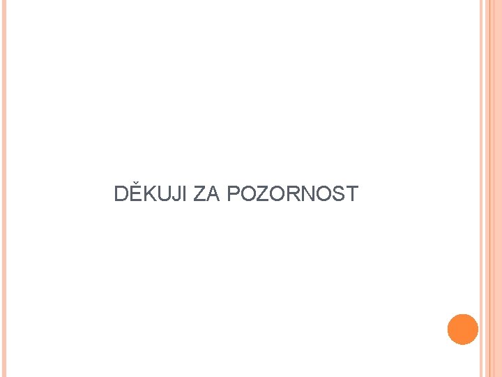 DĚKUJI ZA POZORNOST 