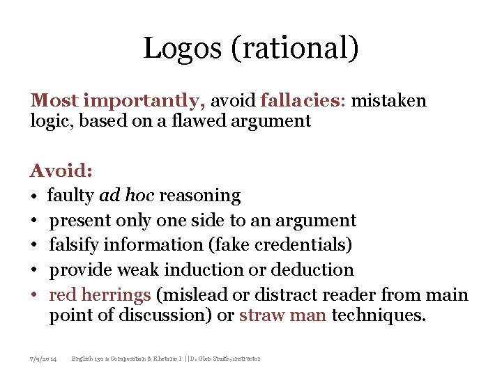 Logos (rational) Most importantly, avoid fallacies: mistaken logic, based on a flawed argument Avoid: