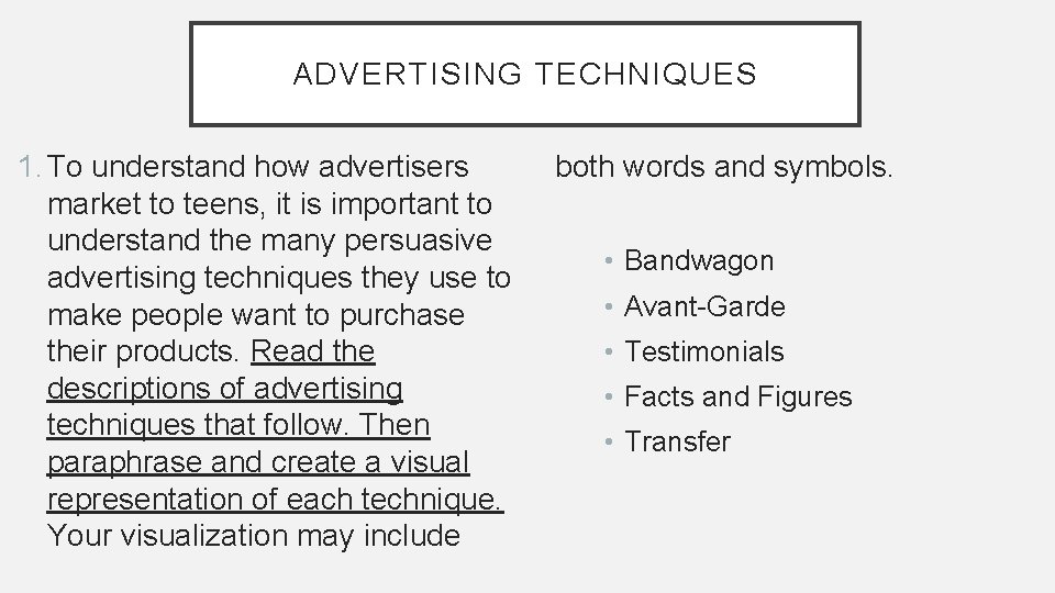 ADVERTISING TECHNIQUES 1. To understand how advertisers market to teens, it is important to