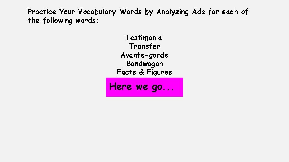 Practice Your Vocabulary Words by Analyzing Ads for each of the following words: Testimonial