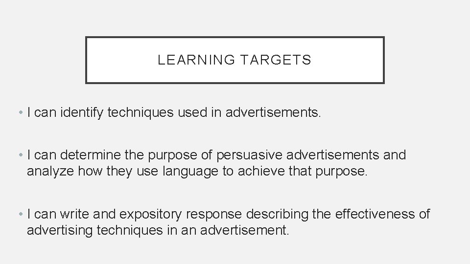 LEARNING TARGETS • I can identify techniques used in advertisements. • I can determine