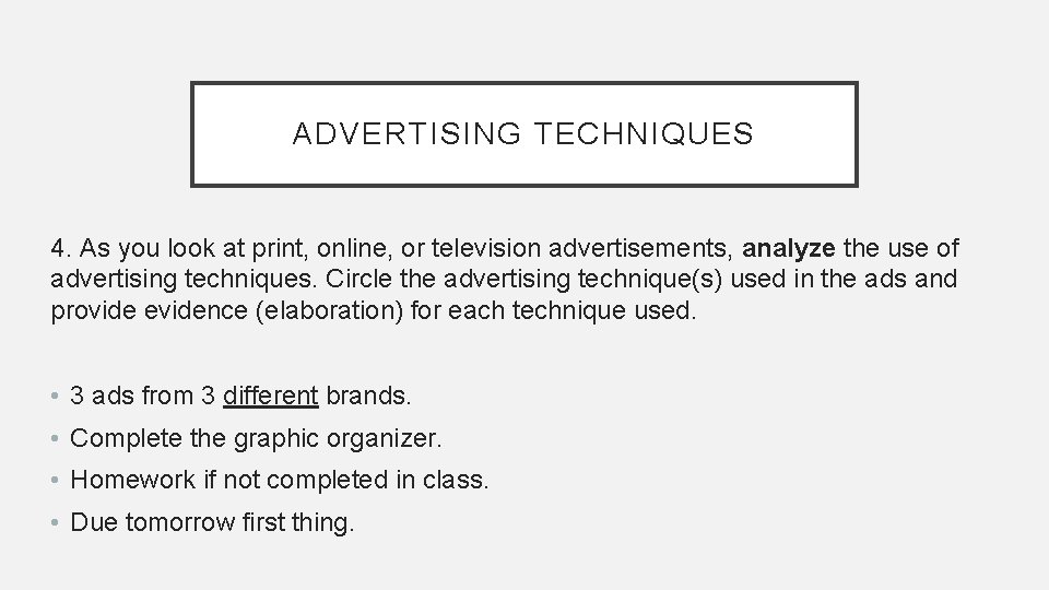 ADVERTISING TECHNIQUES 4. As you look at print, online, or television advertisements, analyze the