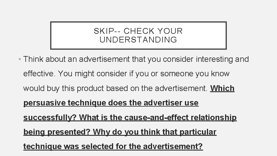 SKIP-- CHECK YOUR UNDERSTANDING • Think about an advertisement that you consider interesting and