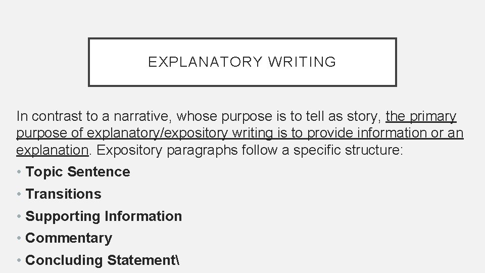 EXPLANATORY WRITING In contrast to a narrative, whose purpose is to tell as story,