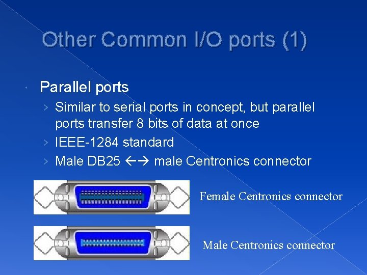 Other Common I/O ports (1) Parallel ports › Similar to serial ports in concept,