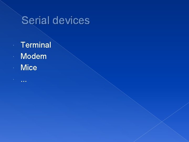 Serial devices Terminal Modem Mice … 