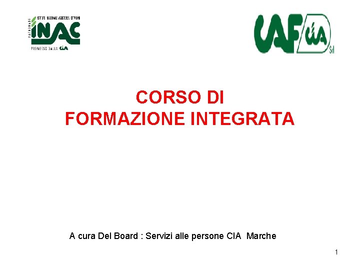 CORSO DI FORMAZIONE INTEGRATA A cura Del Board : Servizi alle persone CIA Marche