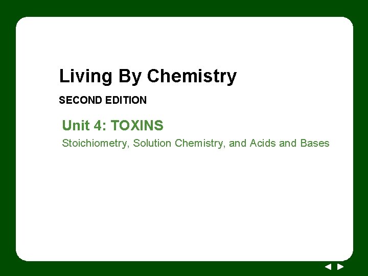 Living By Chemistry SECOND EDITION Unit 4: TOXINS Stoichiometry, Solution Chemistry, and Acids and