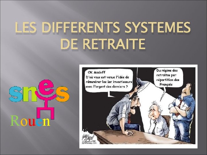LES DIFFERENTS SYSTEMES DE RETRAITE Rouen 