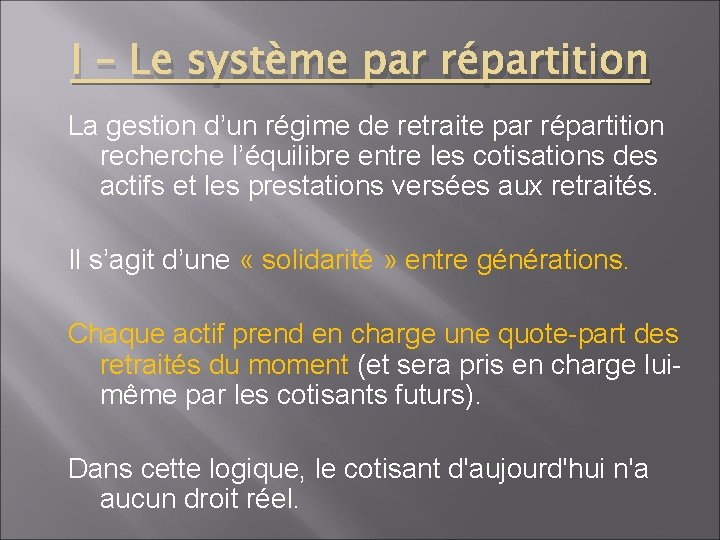 I – Le système par répartition La gestion d’un régime de retraite par répartition